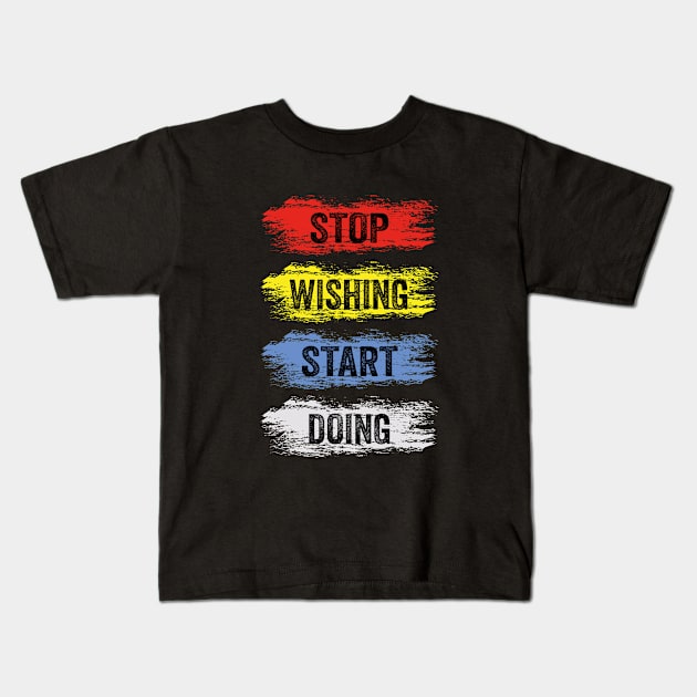 stop wishing start doing Kids T-Shirt by Tshirtiz